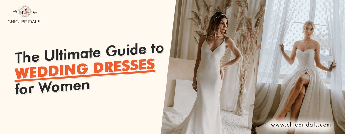 The Ultimate Guide to Wedding Dresses for Women - Chic Bridals