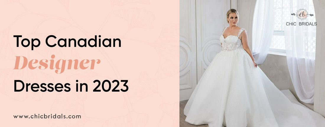 Top Canadian Designer Dresses in 2023 - Chic Bridals